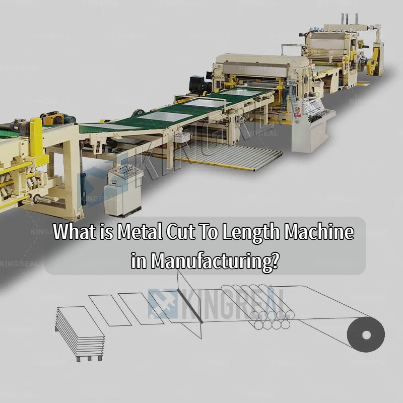 What is Metal Cut To Length Machine in Manufacturing?